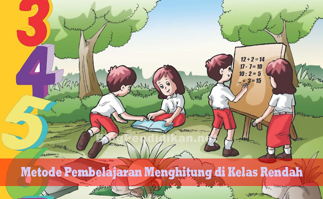 Kenali Metode Pembelajaran Menghitung Yang Tepat di Kelas Rendah